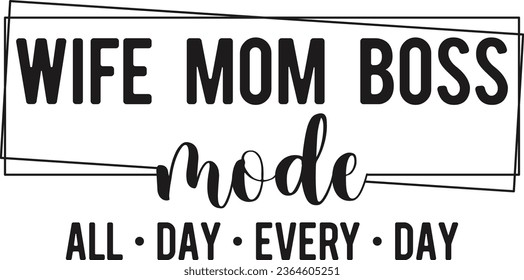 Wife Mom Boss Mode All Day Every Day Boss Day T-shirt Design