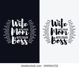 Wife, Mom, Boss, Mother's day t shirt design, Mother's day vector, Happy mother's day