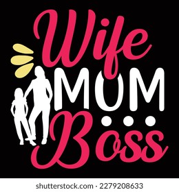 Wife mom boss, Mother's day shirt print template,  typography design for mom mommy mama daughter grandma girl women aunt mom life child best mom adorable