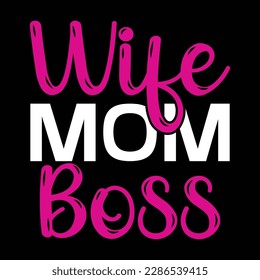 Wife mom boss, Mother's day t shirt print template,  typography design for mom mommy mama daughter grandma girl women aunt mom life child best mom adorable shirt