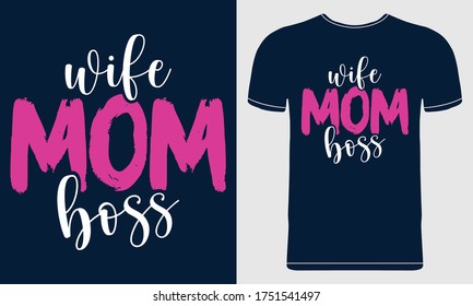 Wife Mom Boss Quote Style Art T-shirt Design. Lettering, Calligraphy, Mom T-Shirt, Print, Mug, Poster, Banner, Sticker, Vector Illustration, Quote Design. Mother's Day Shirt, Mommy, Mother