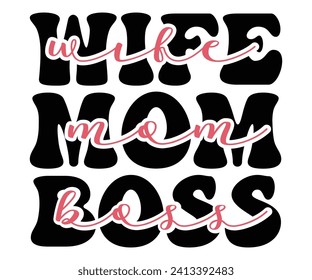 Wife Mom Boss Svg,Mothers Day Svg,Png,Mom Quotes Svg,Funny Mom Svg,Gift For Mom Svg,Mom life Svg,Mama Svg,Mommy T-shirt Design,Svg Cut File,Dog Mom deisn,Retro Groovy,Auntie T-shirt Design, svg