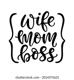 Wife Mom Boss T Shirt Design, Funny Hand Lettering Quote, Moms life, motherhood poster, Modern calligraphy, Isolated on white background. Inspiration graphic design typography element.