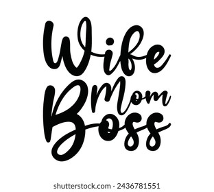 Wife Mom Boss T-shirt, Funny Shirt, Mama Text, Mothers Day T-shirt, Mom Quotes, New Gift, Mom Birthday Gift, Cut File For Cricut And Silhouette