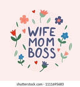 Wife, mom, boss. Unique hand drawn inspirational girl power quote. Typography quote for Mother's day. Hand drawn lettering. Vector art. Vector vintage illustration.