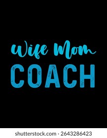 Wife mom Coach.	T-SHIRT DESIGN. PRINT TEMPLATE.TYPOGRAPHY VECTOR ILLUSTRATION.