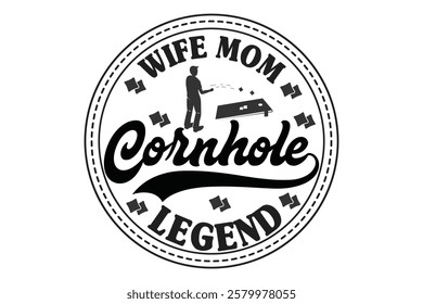 Wife Mom Cornhole Legend  t shirt design