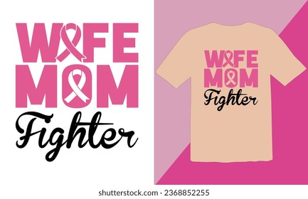 Wife Mom Fighter  typography t shirt Design,Breast cancer awareness month t-shirt design,Cancer awareness quotes t shirt designs,Cancer awareness Quotes