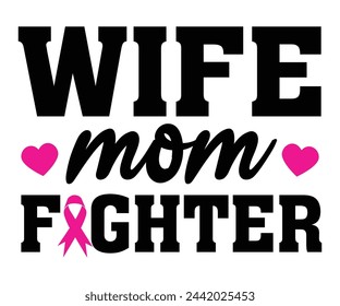 Wife Mom Fighter,Breast Cancer Awareness,Cancer Quotes,Cancer Survivor,Breast Cancer Fighter,Childhood Cancer Awareness,Fight Cancer,Cancer T-Shirt,Cancer Warrior,Cut File