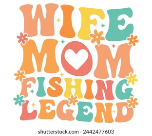 Wife Mom Fishing Legend Retro,Mom Life,Mother's Day,Stacked Mama,Boho Mama,Mom Era,wavy stacked letters,Retro, Groovy,Girl Mom,Cool Mom,Cat Mom svg