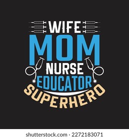 Wife mom nurse educator superhero - Nurse typographic slogan design vector.