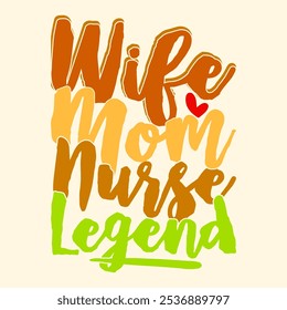 Wife Mom Nurse Legend Graphic Tee Ideas, Mom Nurse Greeting, Nurse Lover Greeting Tee Concept, Nurse Legend Typography Lettering Design Illustration Art 