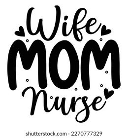 wife mom nurse Mother's day shirt print template,  typography design for mom mommy mama daughter grandma girl women aunt mom life child best mom adorable shirt