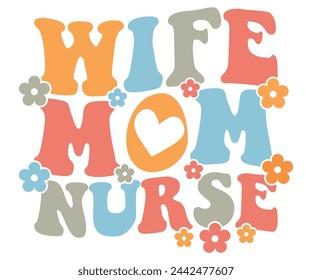 Wife Mom Nurse Retro,Mom Life,Mother's Day,Stacked Mama,Boho Mama,Mom Era,wavy stacked letters,Retro, Groovy,Girl Mom,Cool Mom,Cat Mom svg