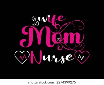 Wife mom nurse. Nurse t shirt design. Vector Illustration quotes. Design template for t shirt lettering, typography, print, poster, banner, gift card, label sticker, flyer, mug etc. EPS-10. POD