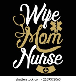 Wife Mom Nurse, Thank You Nurse, Medicine Typography Graphic For T-shirt Vector Illustration
