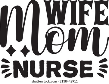 wife mom nurse t-shirt design ,vector file.