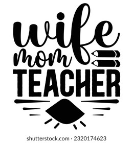 Wife Mom Teacher, , Teacher design vector file.