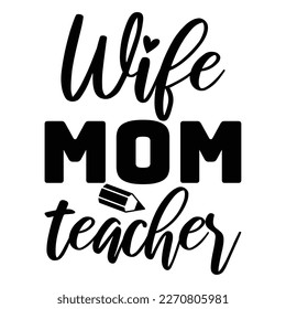 wife mom teacher Mother's day shirt print template,  typography design for mom mommy mama daughter grandma girl women aunt mom life child best mom adorable shirt