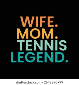 Wife, Mom, Tennis, Legend, Mother's day t-shirt Mother shirt typogrphy