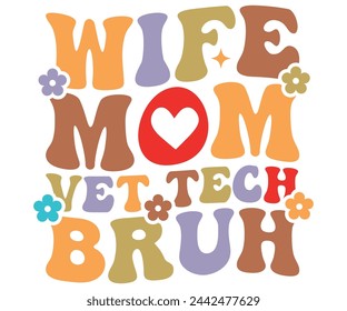 Wife Mom Vet Tech Bruh Retro,Mom Life,Mother's Day,Stacked Mama,Boho Mama,Mom Era,wavy stacked letters,Retro, Groovy,Girl Mom,Cool Mom,Cat Mom svg