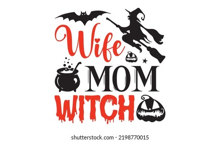 Wife mom witch - Halloween T shirt Design, Modern calligraphy, Cut Files for Cricut Svg, Illustration for prints on bags, posters