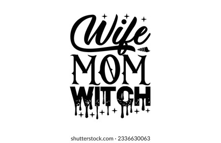Wife Mom Witch SVG, Mom Love T Shirt