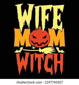 Wife Mom Witch Typography T shirt Template, Happiness Gift For Mother Saying, Best Mom, Witch Witch, Halloween Saying For Mom Illustration Art