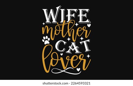 Wife mother cat lover - Mother's Day Svg t-shirt design. Hand Drawn Lettering Phrases, Calligraphy T-Shirt Design, Ornate Background, Handwritten Vector, Eps 10.