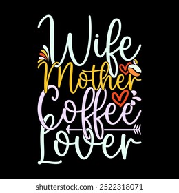 Wife Mother Coffee Lover Isolated Lettering Graphic Say, Mother Vintage T shirt Ideas, Coffee Cup, Coffee Lover Retro Graphic Art