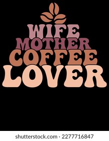 Wife Mother Coffee Lover Mother's Day Retro Coffee Lover T-shirt Design
