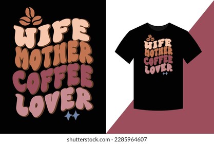 Wife Mother Coffee Lover, Mother's day Retro t-shirt design.