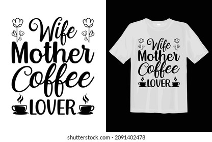 Wife Mother Coffee Lover Coffee SVG T Shirt Design