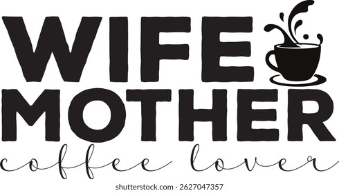  WIFE MOTHER COFFEE LOVER TYPOGRAPHY T-SHIRT DESIGN