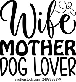 Wife Mother Dog Lover Designs, Best Dad ,Sarcastic typography ,Mom Quotes , Paws, Mugs ,Cut File, Dog Mom Design