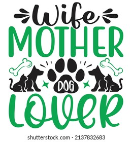 Wife Mother Dog Lover - Dog T-shirt And  SVG Design, Vector File.

