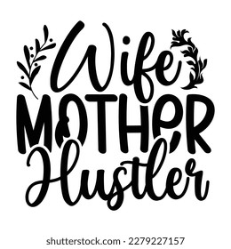 wife mother hustler, Mother's day shirt print template,  typography design for mom mommy mama daughter grandma girl women aunt mom life child best mom adorable shirt