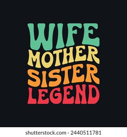 Wife Mother Sister Legend. Mother's Day T-Shirt Design, Posters, Greeting Cards, Textiles, and Sticker Vector Illustration