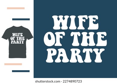 Wife of the party t shirt design