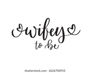 Wifey to be. Cute hand-written phrase for bride related prints. Hen party t-shirts, cards and greetings