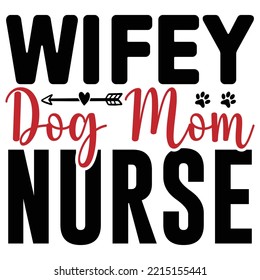 Wifey Dog Mom Nurse SVG T shirt design  Vector File