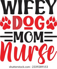 Wifey Dog Mom Nurse t shirt design