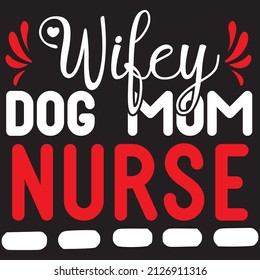 Wifey dog mom nurse t-shirt design ,vector file.