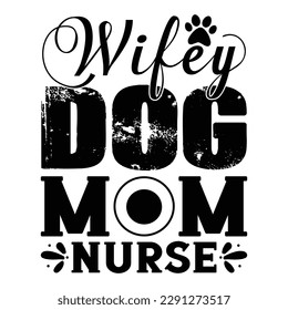 Wifey Dog Mom Nurse Dog Typography T-shirt Design, For t-shirt print and other uses of template Vector EPS File.