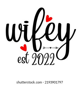 Wifey EST 2022is a vector design for printing on various surfaces like t shirt, mug etc.