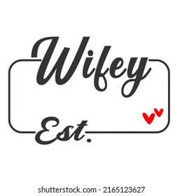 Wifey Estis a vector design for printing on various surfaces like t shirt, mug etc. 
