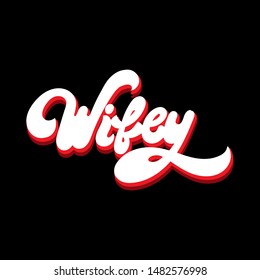 Wifey. Vector hand drawn lettering isolated. Template for card, poster. banner, print for t-shirt, pin, badge, patch.