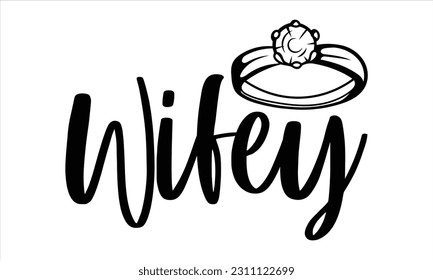 Wifey - Wedding Ring T shirt Design, Hand drawn vintage illustration with hand lettering and decoration elements, Cut Files for poster, banner, prints on bags, Digital Download