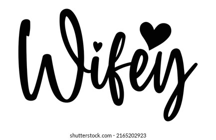 Wifey - Wedding t shirts design, Hand drawn lettering phrase, Calligraphy t shirt design, Isolated on white background, svg Files for Cutting Cricut and Silhouette, EPS 10, card, flyer