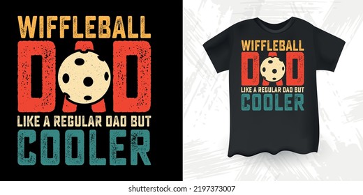 Wiffleball Dad Like A Regular Dad But Cooler Funny Dad Lover Retro Vintage Father's Day Wiffleball T-Shirt Design